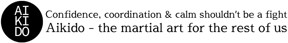 Confidence, coordination and calm shouldn't be a fight. Aikido - The martial art for the rest of us